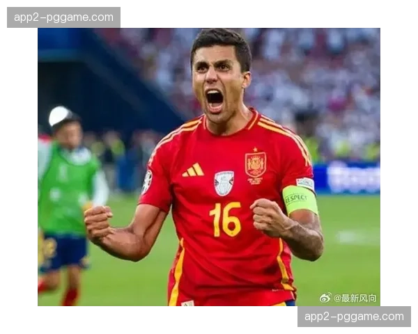 罗德里被誉为世界第一后腰 西班牙攻防转换枢纽与队长职责 罗德里被誉为世界第一后腰 西班牙攻防转换枢纽与队长职责